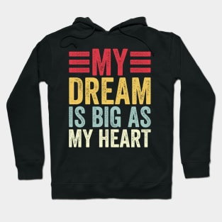 My Dream Is Big as My Heart Funny Quote for Men Women Hoodie